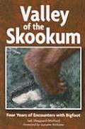 Valley of the Skookum Four Years of Encounters with Bigfoot