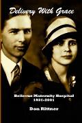 Delivery With Grace: Bellevue Maternity Hospital 1931-2001