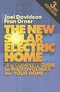 New Solar Electric Home The Complete Guide to Photovoltaics for Your Home 3rd Edition