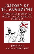 History of St. Augustine: Whimsically Illustrated Account Of North America's Oldest City
