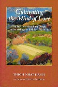 Cultivating the Mind of Love The Practice of Looking Deeply in the Mahayana Buddhist Tradition