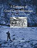 Gathering of Grand Canyon Historians Ideas Arguments & First Person Accounts Proceedings of the Inaugural Grand Canyon History Symposium Ja