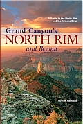 Grand Canyons North Rim & Beyond A Guide to the North Rim & the Arizona Strip