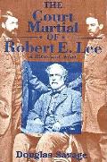 Court Martial Of Robert E Lee A Histo