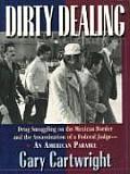 Dirty Dealing Drug Smuggling on the Mexican Border & the Assassination of a Federal Judge An American Parable