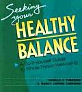 Seeking Your Healthy Balance A Do It Yourself Guide to Whole Person Well Being