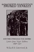 Smoked Yankees and the Struggle for Empire: Letters from Negro Soldiers, 1898-1902
