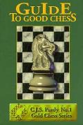 Guide To Good Chess First Steps To Fine