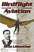 Birdflight as the Basis of Aviation A Contribution Towards a System of Aviation