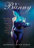 Bunny Years The Surprising Inside Story of the Playboy Clubs The Women Who Worked as Bunnies & Where They Are Now