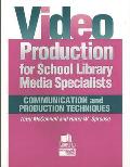 Video Production for School Library Media Specialists: Communication and Production Techniques