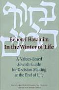 Behoref Hayamim In the Winter of Life A Values Based Jewish Guide for Decision Making at the End of Life
