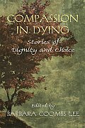 Compassion in Dying Stories of Dignity & Choice