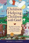 Children Helping Children with Grief My Path to Founding the Dougy Center for Grieving Children & Their Families