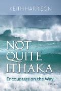 Not Quite Ithaka: Encounters on the Way: A Memoir