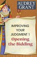 Improving Your Judgment 1 Opening the Bidding