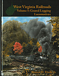 West Virginia Railroads Volume 5 Geared Logging Locomotives