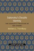 Sukeroku's Double Identity: The Dramatic Structure of Edo Kabuki