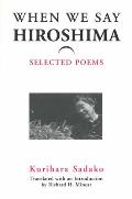 When We Say Hiroshima: Selected Poems Volume 23