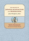 Practice of Japanese Acupuncture & Moxibustion Classic Principles in Action