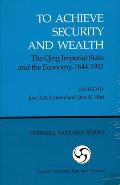 To Achieve Security and Wealth: The Qing Imperial State and the Economy, 1644-1911 (Ceas)