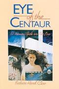 Eye of the Centaur A Visionary Guide Into Past Lives