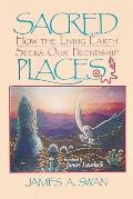 Sacred Places How the Living Earth Seeks Our Friendship