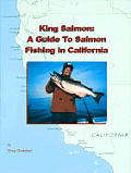 King Salmon A Guide To Salmon Fishing In Calif