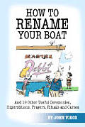 How to Rename Your Boat & 19 Other Useful Ceremonies Superstitions Prayers Rituals & Curses