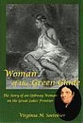 Woman of the Green Glade: The Story of an Ojibway Woman on the Great Lakes Frontier