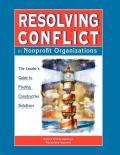 Resolving Conflict in Nonprofit Organizations the leaders guide to finding constructive solutions