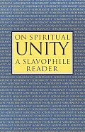 On Spiritual Unity A Slavophile Reader