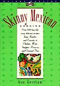 Skinny Mexican Cooking Over 100 Low Fat Delicious Recipes from Nachos & Tamales To