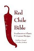 Red Chile Bible Southwest Classic & Gourmet Recipes