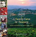 Family Farm in Tuscany Recipes & Stories from Fattoria Poggio Alloro