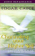 Channeling Your Higher Self A Practical Method to Tap Into Higher Wisdom & Creativity