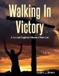Walking In Victory: A Spiritual, Cognitive-Behavioral Workbook