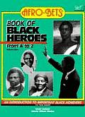 AFRO-BETS Book of Black Heroes From A to Z