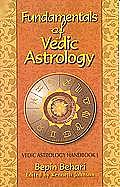 Fundamentals of Vedic Astrology Vedic Astrologers Handbook Volume 1