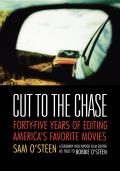 Cut to the Chase Forty Five Years of Editing Americas Favorite Movies