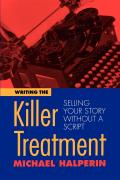 Writing the Killer Treatment Selling Your Story Without a Script
