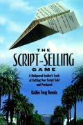 Script Selling Game A Hollywood Insiders Look at Getting Your Script Sold & Produced By Kathie Fong Yoneda