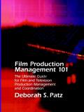 Film Production Management 101 1st Edition The Ultimate Guide for Film & Television Production Management & Coordination