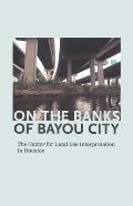 On the Banks of Bayou City: The Center for Land Use Interpretation in Houston