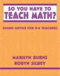 So You Have To Teach Math K To Six