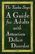 Twelve Steps A Guide for Adults with Attention Deficit Disorder