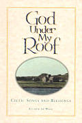 God Under My Roof Celtic Songs & Blessin