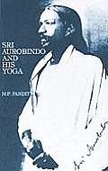 Sri Aurobindo & His Yoga
