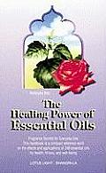 The Healing Power of Essential Oils: Fragrance Secrets of Everyday Use
