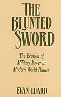 The Blunted Sword: The Erosion of Military Power in Modern World Politics